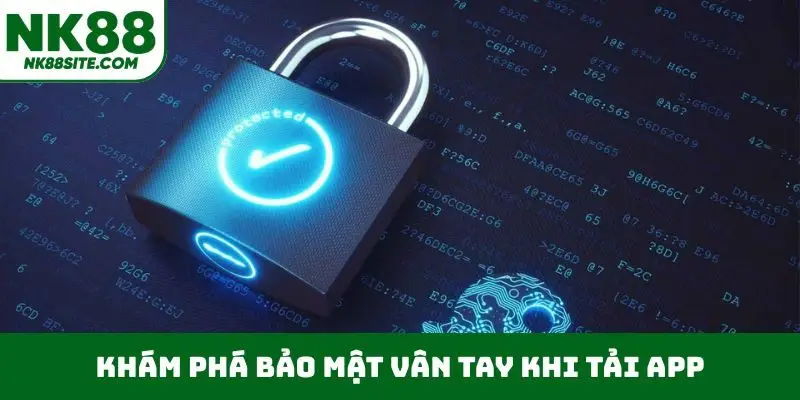 Khám phá bảo mật vân tay khi tải app